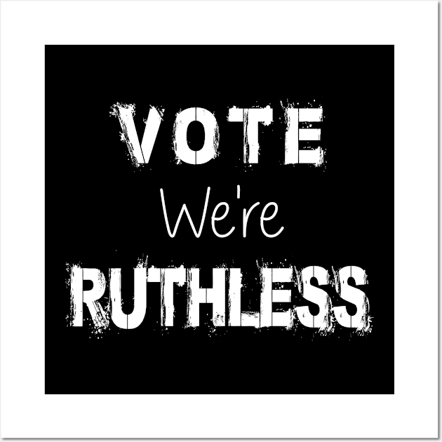 Vote We're Ruthless Wall Art by SILVER01